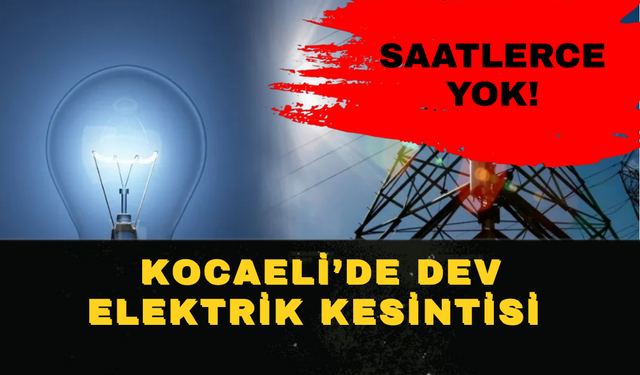 Kocaeli'de Dev Elektrik Kesintisi: Hangi İlçelerde Saatlerce Olmayacak?