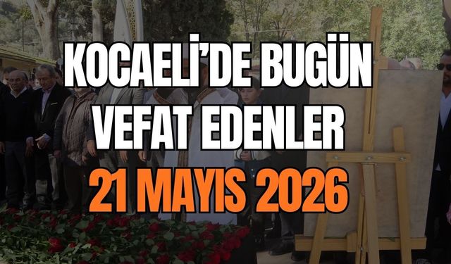 Kocaeli'de Bugün Kimler Vefat Etti? İşte 21 Mayıs 2026 Cenaze Bilgileri