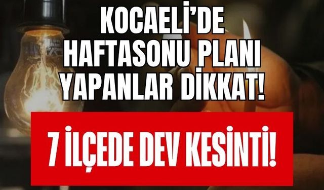 Kocaeli’de Hafta Sonu Planı Yapanlar Dikkat! 23 Mayıs Cumartesi Günü 7 İlçede Dev Elektrik Kesintisi