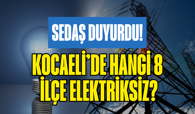 Kocaeli’de Pazar Günü Elektrik Kesintisi! 24 Mayıs’ta Hangi 8 İlçe Elektriksiz Kalacak?