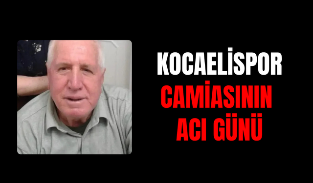 Kocaelispor Camiasının Acı Günü: Celal Güreşen’in Dayısı Seyfettin Serbest Hayatını Kaybetti