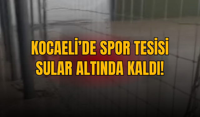 Kocaeli Amatöründe Sel Şoku! Turgutspor Tesisleri Sular Altında Kaldı: Antrenmanlar Askıya Alındı