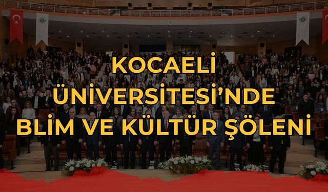 Kocaeli Üniversitesi'nde Bilim ve Kültür Şöleni