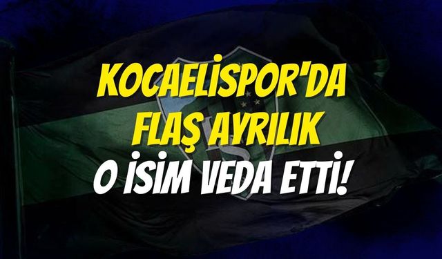 Kocaelispor'da Flaş Ayrılık: O İsim Veda Etti!