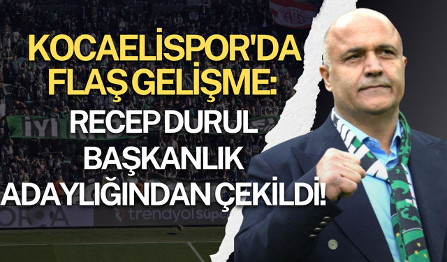 Kocaelispor'da Flaş Gelişme: Recep Durul Başkanlık Adaylığından Çekildi!