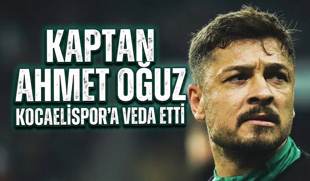 KAPTAN AHMET OĞUZ KOCAELİSPOR’A VEDA ETTİ!