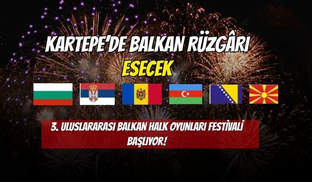 Kartepe’de Balkan Rüzgârı Esecek: 3. Uluslararası Balkan Halk Oyunları Festivali Başlıyor!