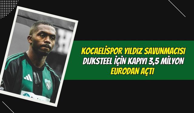 MİLYONLUK TEKLİFLER HAVADA UÇUŞUYOR: KOCAELİSPOR, SAVUNMACISI DIJKSTEEL İÇİN KAPIYI AÇTI
