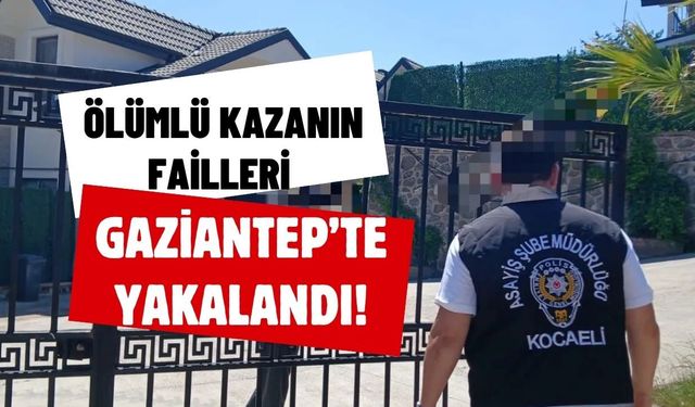 İzmit Alikahya’daki Ölümlü Kazanın Failleri Gaziantep’te Yakalandı!