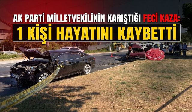 AK Parti Milletvekilinin Karıştığı Feci Kazada 1 Kişi Hayatını Kaybetti