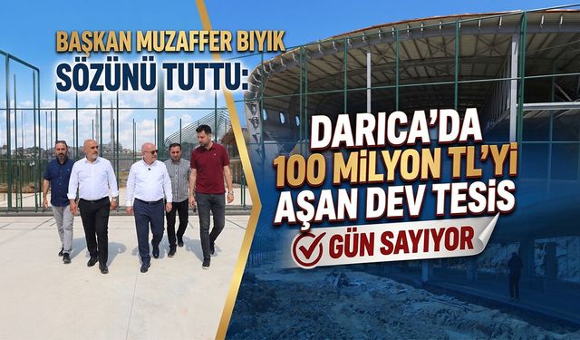 Başkan Muzaffer Bıyık Sözünü Tuttu: Darıca'da 100 Milyon TL'yi Aşan Dev Tesis Gün Sayıyor