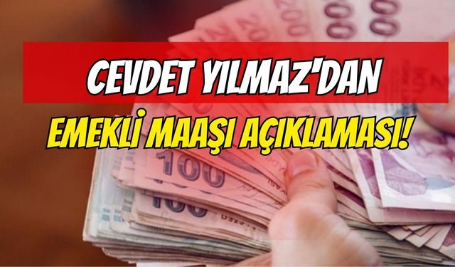 CEVDET YILMAZ’DAN KRİTİK AÇIKLAMA! EN DÜŞÜK EMEKLİ MAAŞI İÇİN GÖZLER MECLİSTE