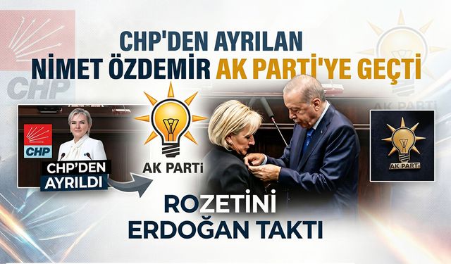 CHP’den Ayrılan Nimet Özdemir AK Parti’ye Geçti: Rozetini Erdoğan Taktı