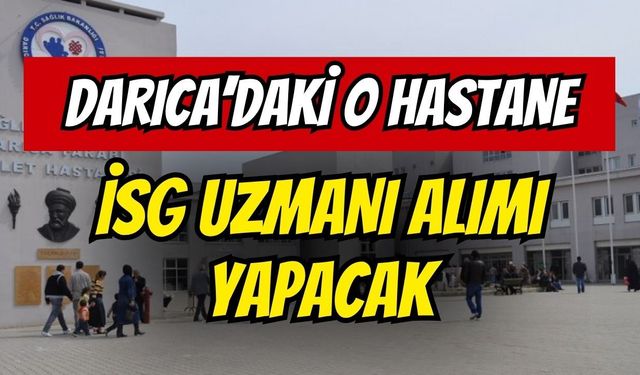 Darıca Farabi Devlet Hastanesi İSG Uzmanı Alacak