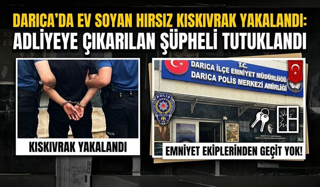 Darıca'da Ev Soyan Hırsız Kıskıvrak Yakalandı: Adliyeye Çıkarılan Şüpheli Tutuklandı