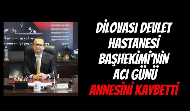 Dilovası Devlet Hastanesi Başhekimi Dr. Ömer Naci Yılmaz’ın Acı Günü: Annesi Nehar Yılmaz Vefat Etti