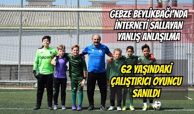 Gebze Beylikbağı'nda İnterneti Sallayan Yanlış Anlaşılma: 62 Yaşındaki Çalıştırıcı Oyuncu Sanıldı!