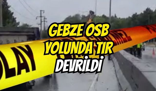 Gebze Organize Sanayi Yolunda Feci Kaza! Kamyonet Yan Yattı, Trafik Felç Oldu