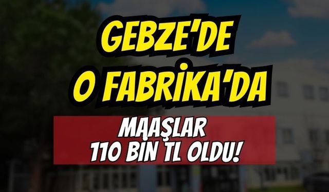 Gebze’de Rekor Sözleşme! Ortalama Maaş 110 Bin TL'ye Çıktı