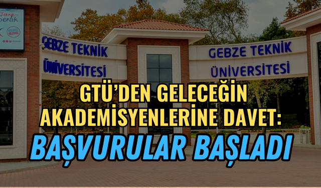 GTÜ'den Geleceğin Akademisyenlerine Davet: Başvurular Başladı