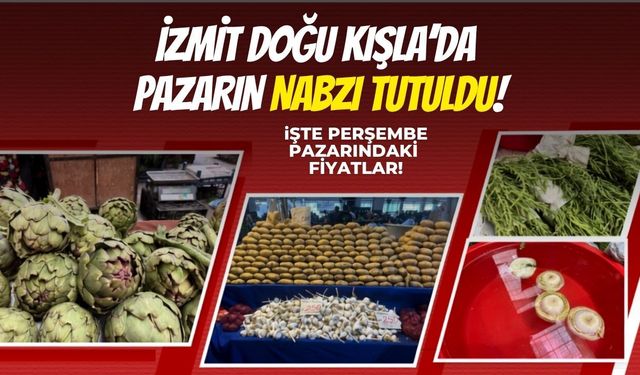 İzmit Doğu Kışla’da Pazarın Nabzı Tutuldu: İşte Perşembe Pazarı'nda Güncel Fiyatlar!