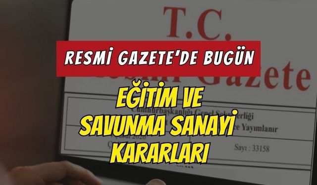 30 Haziran 2026 Resmî Gazete’de Eğitim, Savunma Sanayisi ve Yüksek Yargıdan Kritik Düzenlemeler