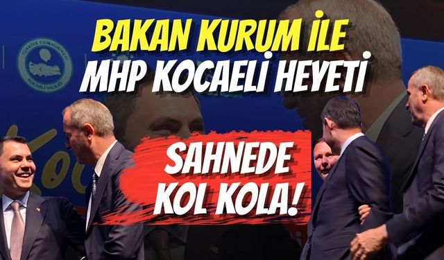 Bakan Kurum ile MHP Kocaeli Heyeti Sahnede Kol Kola