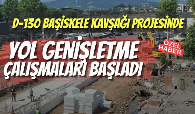 D-130 Başiskele Kavşağı Projesinde Vites Artırıldı: Yol Genişletme Çalışmaları Başladı