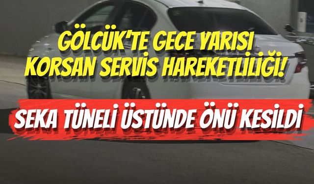 Gölcük’te Gece Yarısı Korsan Servis Hareketliliği! Seka Tüneli Üstünde Önü Kesildi