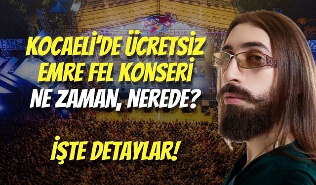 Kocaeli'de Ücretsiz Emre Fel Konseri  Ne Zaman, Nerede?