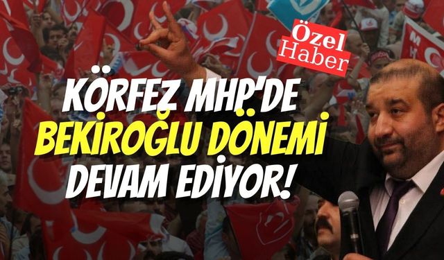 Körfez MHP’de Bekiroğlu Dönemi Devam Ediyor