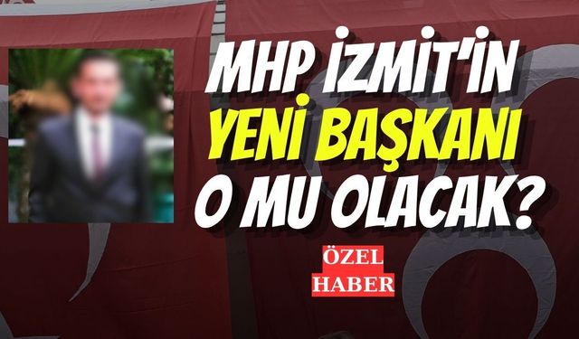 MHP İzmit’in Yeni Başkanı O mu Olacak?
