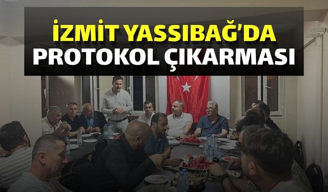İzmit Yassıbağ’da Protokol Çıkarması
