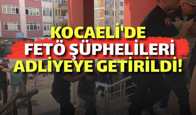 Kocaeli'de FETÖ Şüphelileri Adliyeye Getirildi