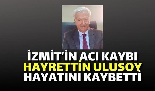 İzmit’in Acı Kaybı: Hayrettin Ulusoy Hayatını Kaybetti