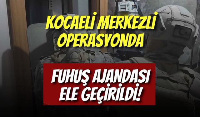 Son Dakika: Kocaeli Merkezli Dev Operasyonda Fuhuş Ajandası Ele Geçirildi
