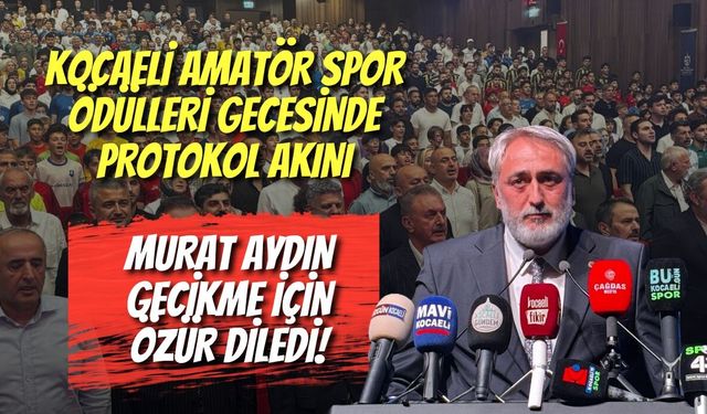 Kocaeli Amatör Spor Ödülleri Gecesinde Protokol Akını: Murat Aydın Gecikme İçin Özür Diledi