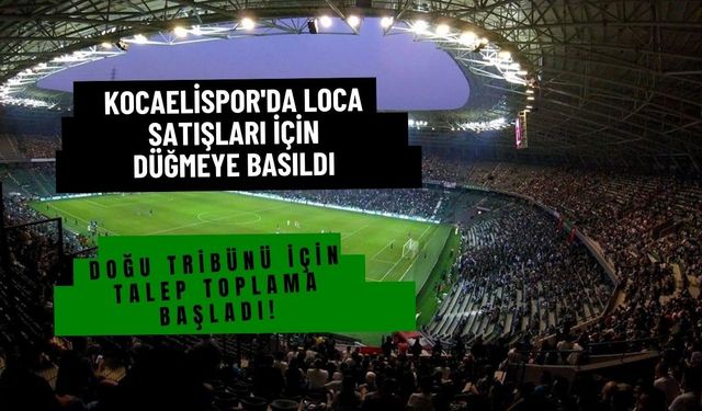 Kocaelispor'da Loca Satışları İçin Düğmeye Basıldı: Doğu Tribünü İçin Talep Toplama Başladı!
