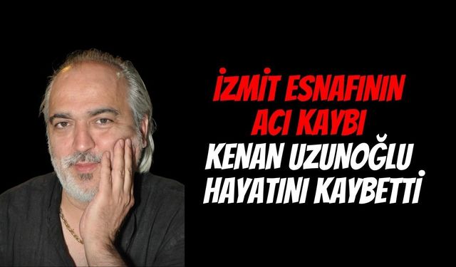 İzmit Esnafının Acı Kaybı: Belsa Plaza'nın Sevilen İsmi Kenan Uzunoğlu Hayatını Kaybetti