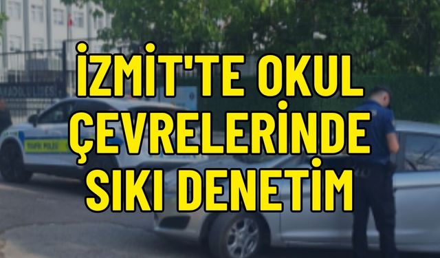 İzmit'te Okul Çevrelerinde Sıkı Denetim: Kocaeli Emniyetinden "Güvenli Okul" Operasyonu