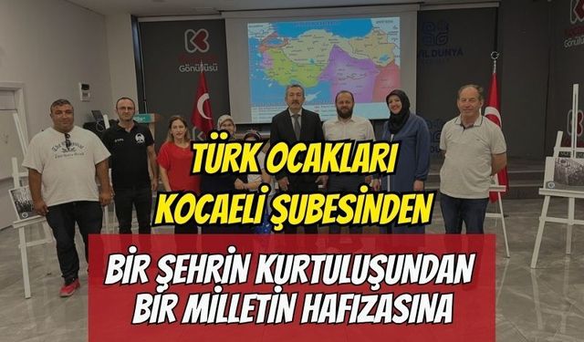 Türk Ocakları Kocaeli Şubesi'nden 28 Haziran paneli: "Bir Şehrin Kurtuluşundan Bir Milletin Hafızasına"