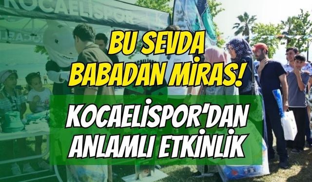Bu Sevda Babadan Miras! Kocaelispor'un Babalar Günü Etkinliğine Yeşil-Siyahlı Ailelerden Yoğun İlgi