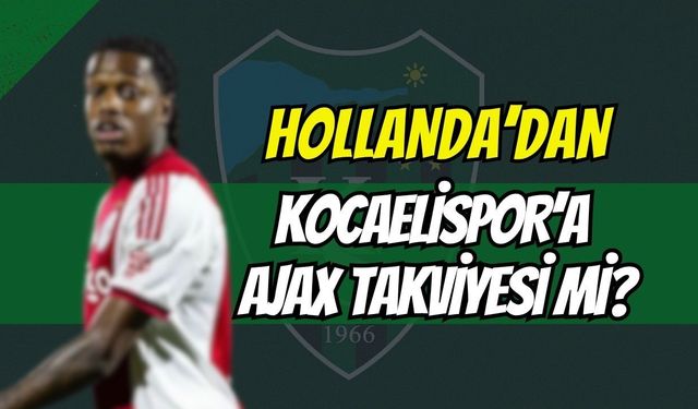 Hollanda'dan Kocaelispor'a Ajax Takviyesi Mi?