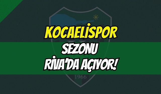 Kocaelispor Sezonu Riva'da Açıyor: Riva Kampında İki Kritik Hazırlık Sınavı Birden