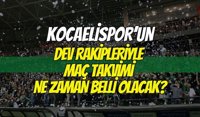 9 Aylık Dev Maraton Kapıda: Kocaelispor'un Dev Rakipleriyle Maç Takvimi Ne Zaman Belli Oluyor?