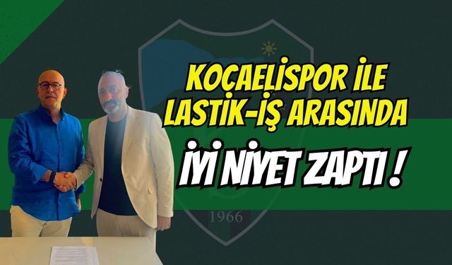 Yeşil-Siyah Sevdaya Dev Destek: Kocaelispor ile Lastik-İş Arasında İyi Niyet Zaptı İmzalandı!