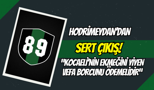 "Kocaeli'nin Ekmeğini Yiyen Vefa Borcunu Ödemelidir"