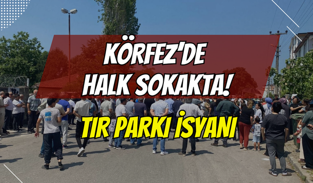 Körfez’de Tır Parkı İsyanı! 500 Mahalle Sakini Polis Barikatını Aşarak Eylem Yaptı