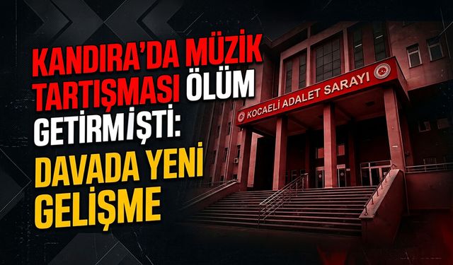 Kandıra’da Müzik Tartışması Ölüm Getirmişti: Davada Yeni Gelişme