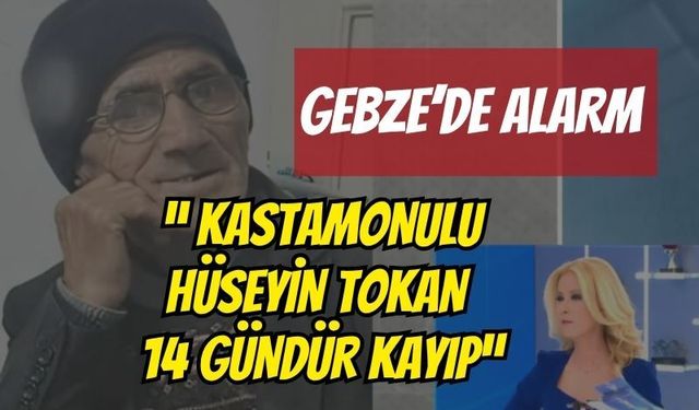 Gebze’de Alarm: Kastamonulu Hüseyin Tokan 14 Gündür Kayıp, Gözler Müge Anlı’ da